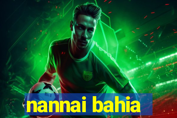 nannai bahia